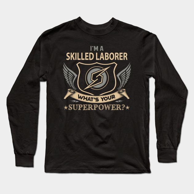 Skilled Laborer T Shirt - Superpower Gift Item Tee Long Sleeve T-Shirt by Cosimiaart